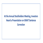 At the Annual Stockholders Meeting Investors Heard a Presentation on GMAT Sentence Correction